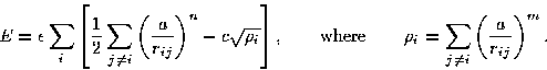 \begin{displaymath}
E = \epsilon\sum_{i}\left[{1\over2}\sum_{j\not=i}
\left(a\ov...
...qquad
\rho_{i} = \sum_{j\not=i}\left(a\over r_{ij}\right)^{m}. \end{displaymath}